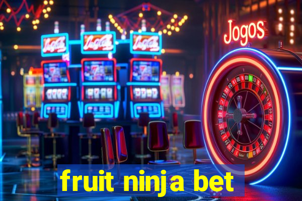 fruit ninja bet